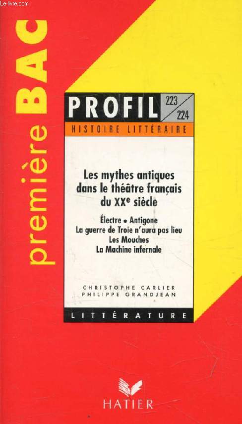 LES MYTHES ANTIQUES DANS LE THEATRE FRANCAIS DU XXe SIECLE, PREMIERE BAC (Profil Littrature, Histoire Littraire, 223-224)
