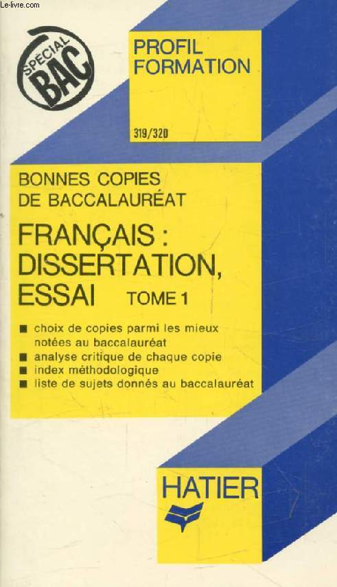 BONNES COPIES DE BAC, FRANCAIS: DISSERTATION, ESSAI LITTERAIRE, TOME 1 (Profil Formation, 319-320)