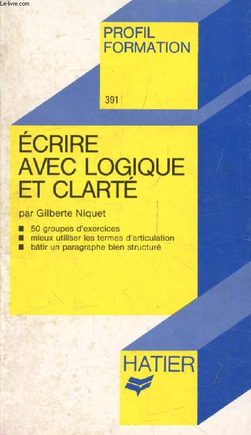 ECRIRE AVEC LOGIQUE ET CLARTE, 50 EXERCICES (Profil Formation, 391)