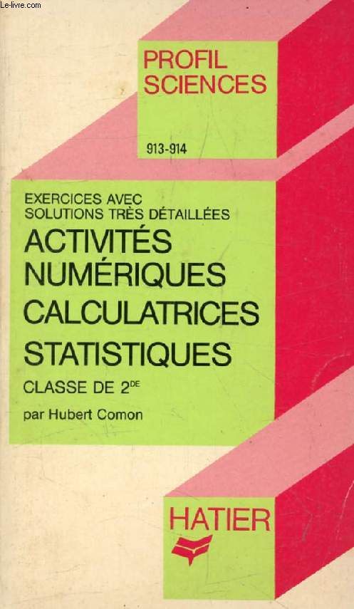 ACTIVITES NUMERIQUES, CALCULATRICE, STATISTIQUES, 2de (Exercices et Solutions) (Profil Sciences, 913-914)
