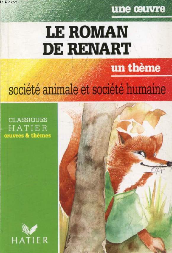 LE ROMAN DE RENART (Une Oeuvre), SOCIETE ANIMALE ET SOCIETE HUMAINE (Un Thme) (Classiques Illustrs Hatier)