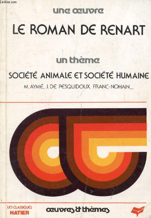 LE ROMAN DE RENART (Une Oeuvre), SOCIETE ANIMALE ET SOCIETE HUMAINE (Un Thme) (Classiques Illustrs Hatier)
