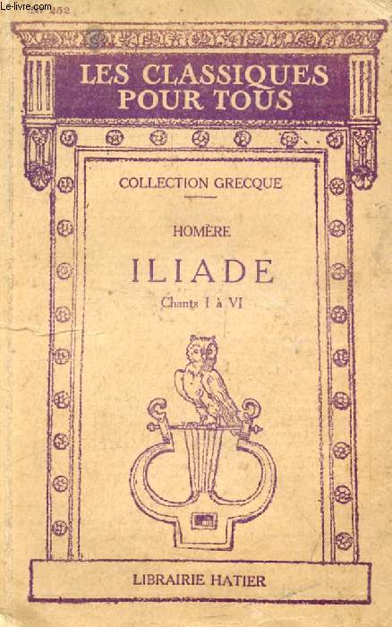 ILIADE, CHANTS I & VI, EXTRAITS DES CHANTS II, III, V (Les Classiques Pour Tous)