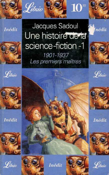 UNE HISTOIRE DE LA SCIENCE FICTION, 1, 1901-1937, LES PREMIERS MAITRES