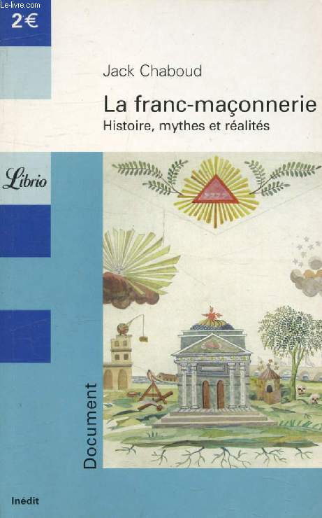 LA FRANC-MACONNERIE, HISTOIRE, MYTHES ET REALITES