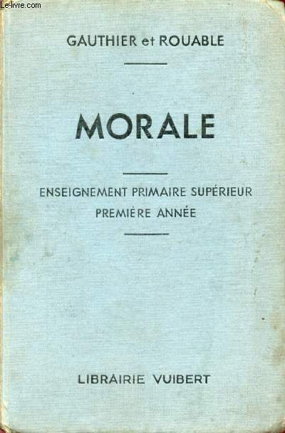 COURS DE MORALE, A L'USAGE DES ECOLES PRIMAIRES SUPERIEURES ET DES COURS COMPLEMENTAIRES, 1re ANNEE