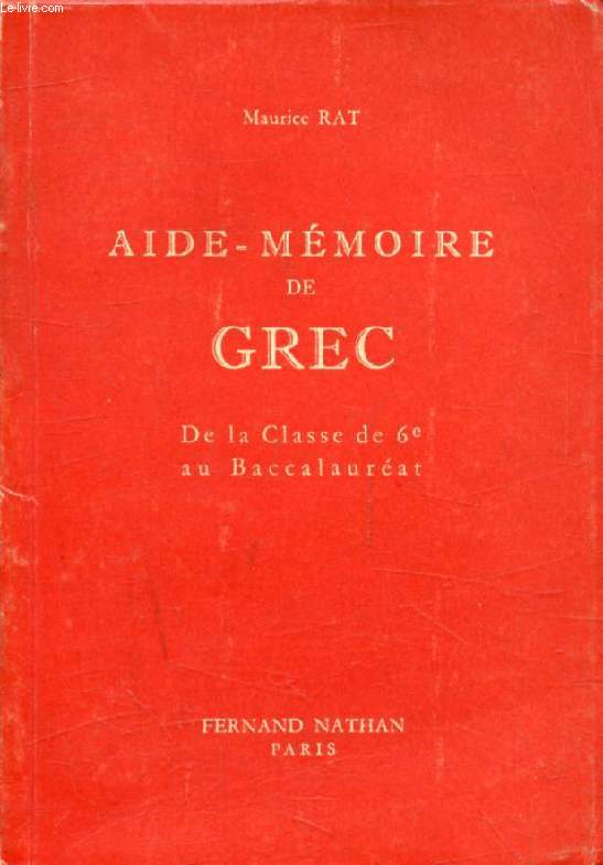AIDE-MEMOIRE DE GREC (VADE-MECUM DES ETUDES GRECQUES), POUR TOUTES LES CLASSES JUSQU'AU BACCALAUREAT