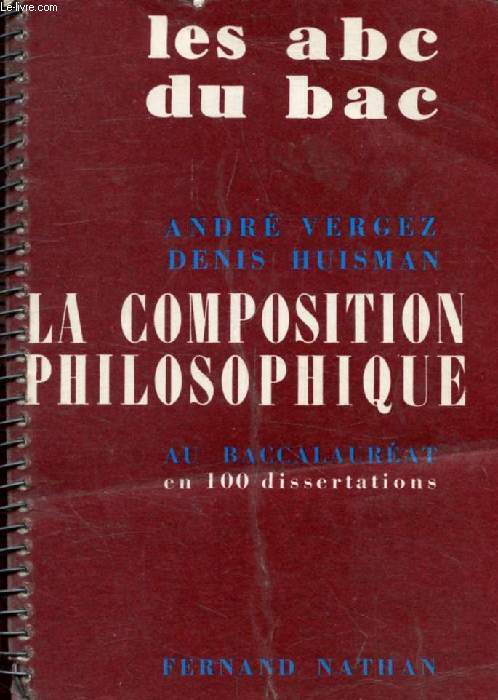 LA COMPOSITION PHILOSOPHIQUE AU BACCALAUREAT, EN 100 DISSERTATIONS (LES ABC DU BAC)