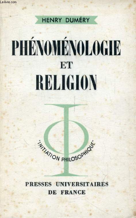 PHENOMENOLOGIE ET RELIGION, STRUCTURES DE L'INSTITUTION CHRETIENNE (Initiation Philosophique)