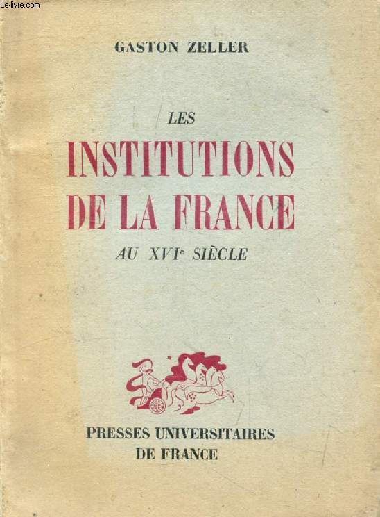 LES INSTITUTIONS DE LA FRANCE AU XVIe SIECLE