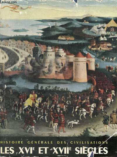 LES XVIe ET XVIIe SIECLES, LES PROGRES DE LA CIVILISATION EUROPEENNE ET LE DECLIN DE L'ORIENT, 1492-1715 (HISTOIRE GENERALE DES CIVILISATIONS, TOME IV)