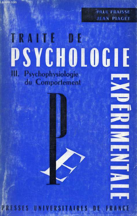 TRAITE DE PSYCHOLOGIE EXPERIMENTALE, III, PSYCHOPHYSIOLOGIE DU COMPORTEMENT