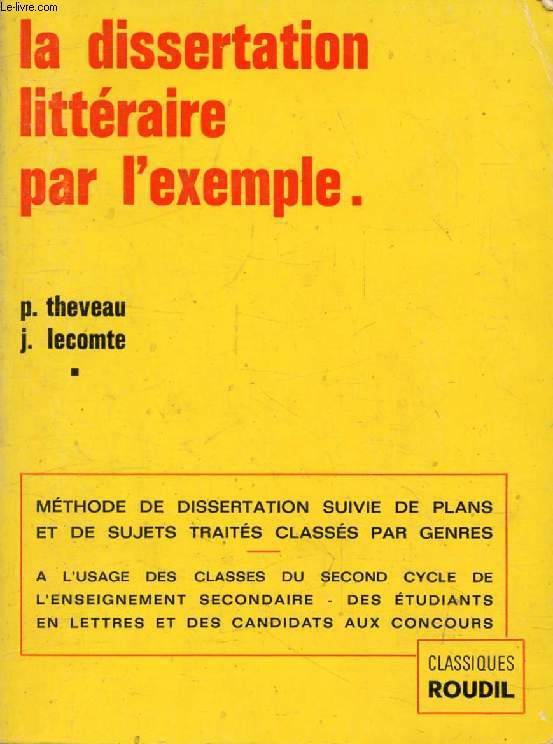 LA DISSERTATION LITTERAIRE PAR L'EXEMPLE, 2e CYCLE DE L'E.S., BACCALAUREAT, ETUDES DE LETTRES, CONCOURS