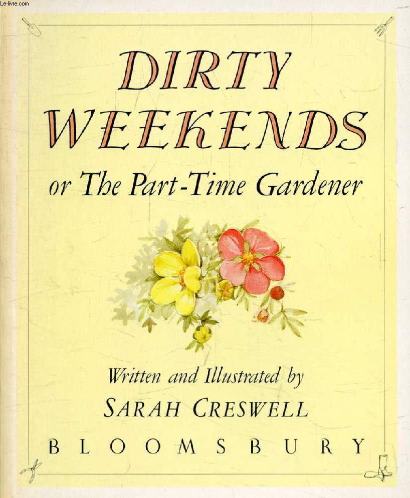 DIRTY WEEKENDS, Or The Part-Time Gardener