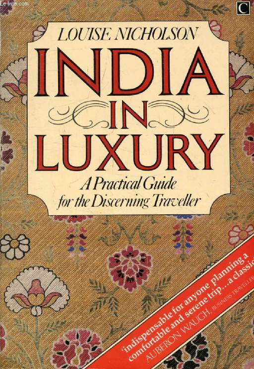 INDIA IN LUXURY, A Practical Guide for the Discovering Traveller
