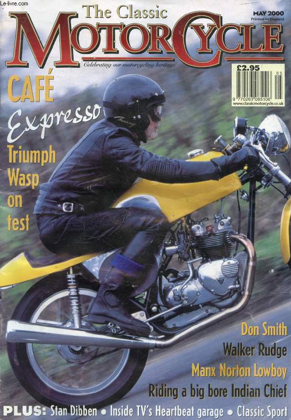 THE CLASSIC MOTORCYCLE, VOL. 27, N 5, MAY 2000 (Contents: Caf Expresso, Triumph Wasp on test. Don Smith. Walker Rudge. Manx Norton Lowboy. Riding a big bore Indian Chief. Stan Dibben. Inside TV's Heartbeat garage...)