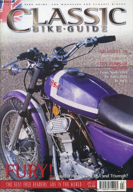 CLASSIC BIKE GUIDE, N 120, APR. 2001 (Contents: Fury ! Could it have saved BSA and Triumph ? AJS Model 18, Restored inside. Ten years of Triumph, From April 1991 to April 2001 in style...)