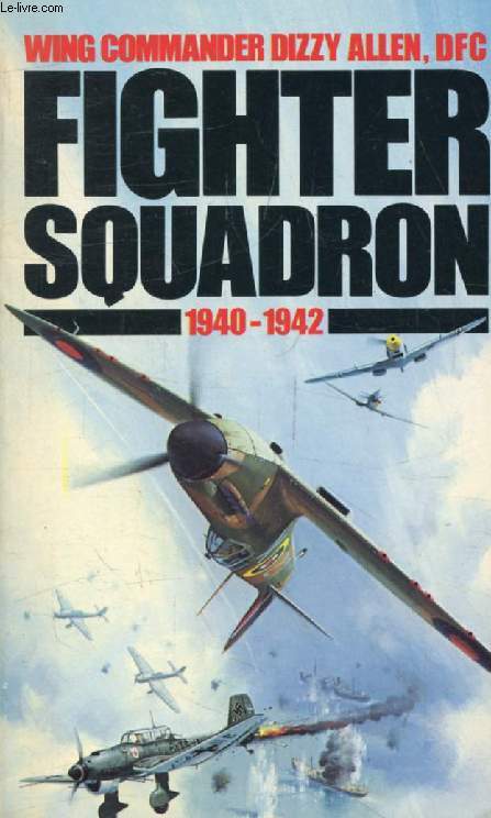 FIGHTER SQUADRON, A Memoir, 1940-1942