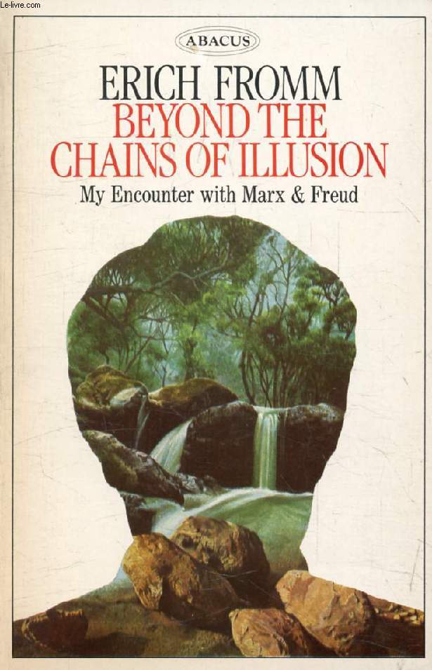 BEYOND THE CHAINS OF ILLUSION, My Encounter with Marx and Freud