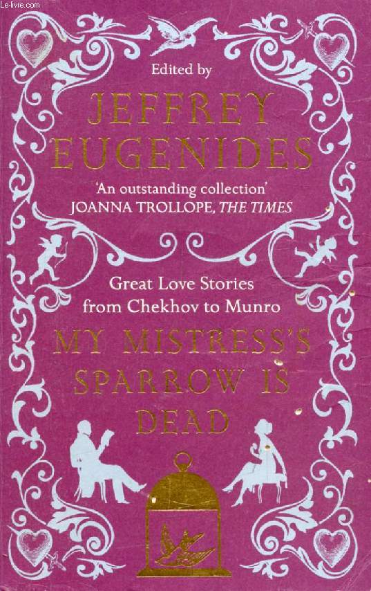 MY MISTRESS'S SPARROW IS DEAD, Great Love Stories from Chekhov to Munro