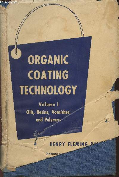 Organic coating technology Volume I: Oils, resins, varnishes and Polymers