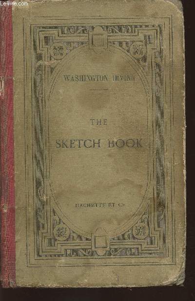 The sketch book comprising Rip Van Winkle, rural life in England, the widow and her son, Christmas day, London antiques Stratford-on-Avon, the pride of the village, the legend of sleepy Hollow- etc