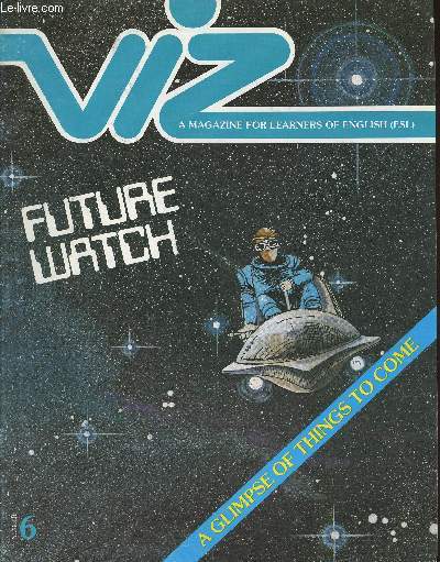 Viz, a magazine for learners of English n6- Future watch-Sommaire: Future World: a visit to Epcot center- Home sweet home of the future- 30 years ahead in fashion- Man, robots and tomorrow- future world: the vital statistics- Close encounters- Robot word