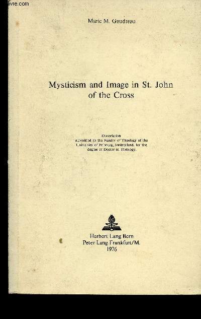 Mysticism and Image in St. John of the Cross. Dissertation submitted to the faculty of Theology of the University of Fribourg, Switzerland, for the degree of Doctor in Theology