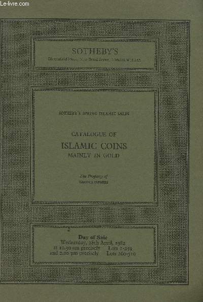 Catalogue of Islamic coins, mainly in gold. Sotheby's spring Islamic sales. The property of various owners. Day of sale : 28th April 1982