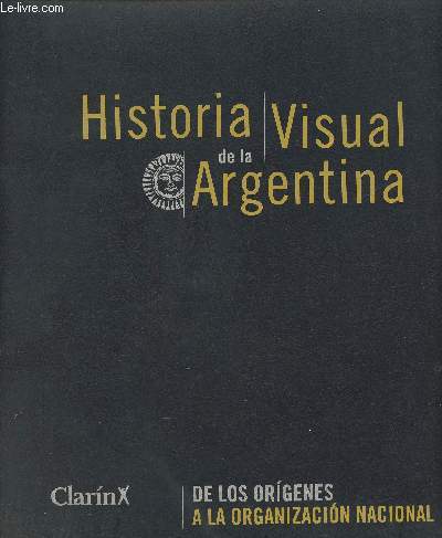 Historia visual de la Argentina de los origenes a la organizacion nacional