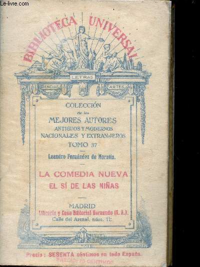 Biblioteca Universal, tomo XXXVII : La Comedia nueva - El si de les Nias (Coleccion de los mejores autores antiguos y modernos nacionales y extranjeros)