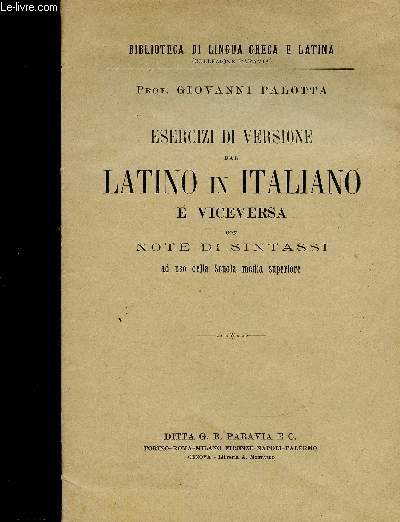 Esercizi di versione dal latino in italiano e viceversa con note di sintassi ad uso della scuola media superiore