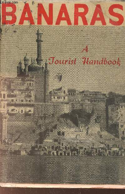 Banaras. A tourist handbook including Sarnath & other historical places in its vicinity with sketch maps