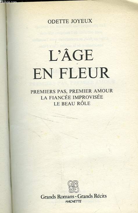 L'AGE EN FLEUR - PREMIERS PAS, PREMIER AMOUR, LA FIANCEE IMPROVISEE, LE BEAU ROLE