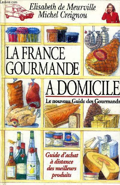 LA FRANCE GOURMANDE A DOMICILE - LE NOUVEAU GUIDE DES GOURMANDS
