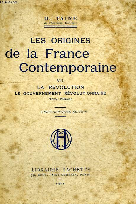 LES ORIGINES DE LA FRANCE CONTEMPORAINE, 7: LA REVOLUTION, LE GOUVERNEMENT REVOLUTIONNAIRE, TOME PREMIER