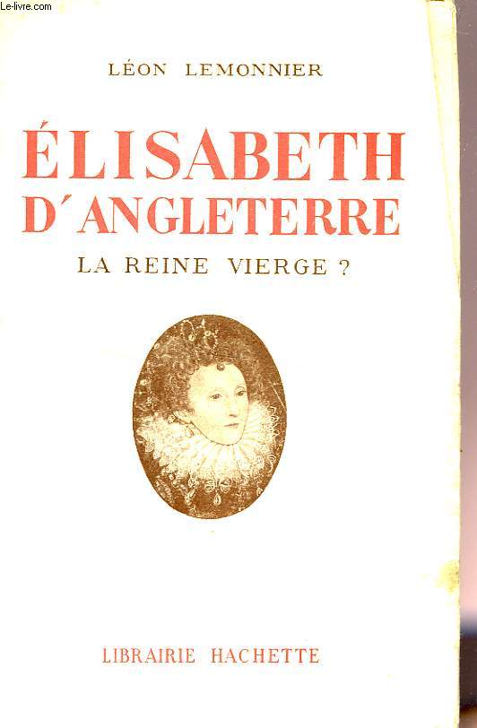 ELISABETH D'ANGLETERRE, LA REINE VIERGE ?