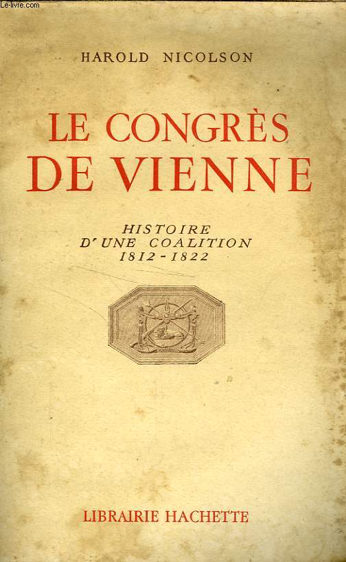 LE CONGRES DE VIENNE - HISTOIRE D'UNE COALITION 1812-1822