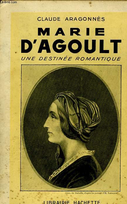 MARIE D'AGOULT, UNE DESTINEE ROMANTIQUE