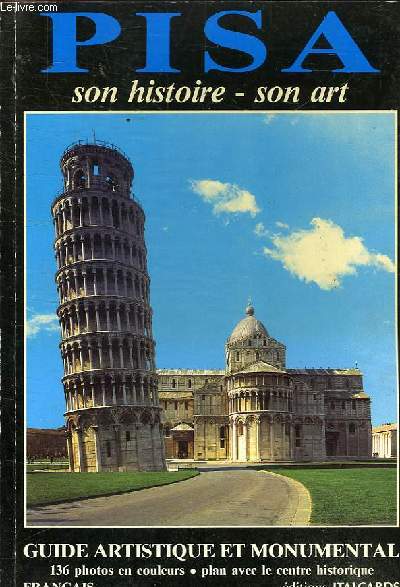 PISA - SON HISTOIRE - SON ART - GUIDE ARTISTIQUE ET MONUMENTAL