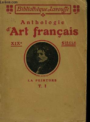 Anthologie d'Art Franais. La Peinture - XIXme sicle. TOME I