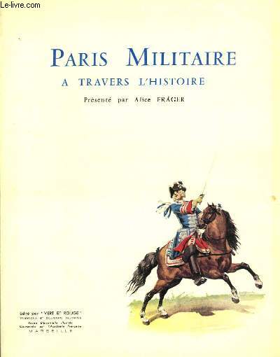 Paris Militaire  travers l'Histoire.