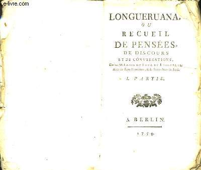 Longueruana, ou recueil de penses, de discours et de conversations. Ime partie.