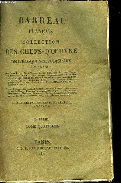 Barreau Franais. Collection des Chefs d'Oeuvre de l'Eloquence Judiciaire en France. 1re srie, TOME 4.