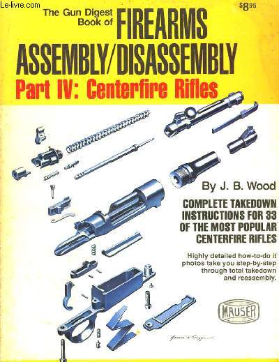 The Gun Digest Book of Firearms Assembly / Disassembly. Part IV : Centerfire Rifles.