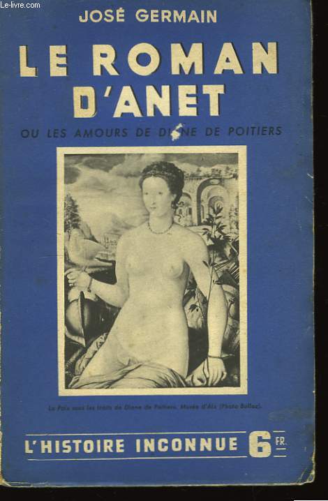 Le roman d'Anet, ou les amours de Diane de Poitiers.