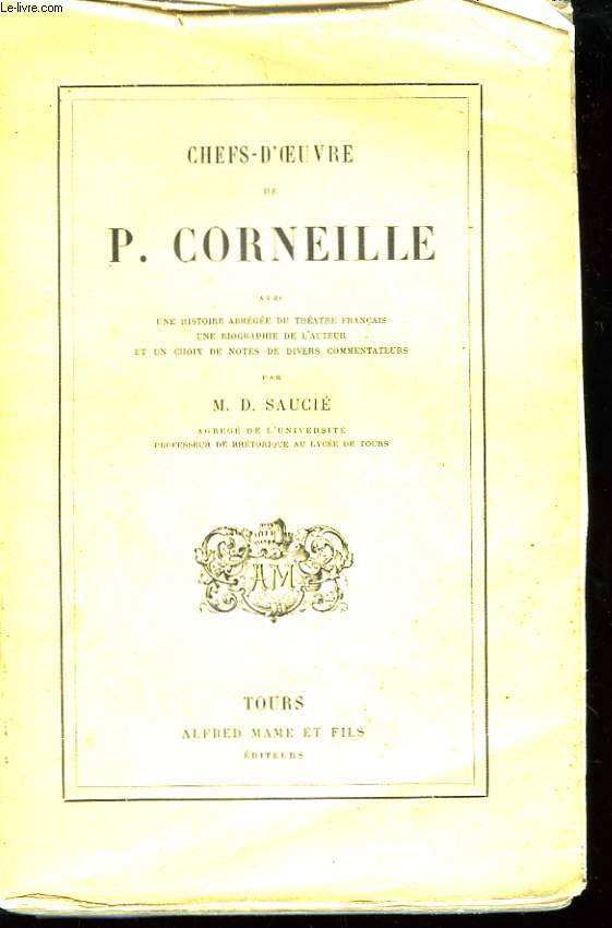 Chefs d'Oeuvre de P. Corneille. Le Cid - Horace - Cinna - Polyeucte.