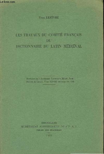 Les travaux du Comit Franais du dictionnaire du latin mdival. Extrait de l'Archivum Latinitatis Medii Aevi (Bulletin du Cange), Tome XXVIII, Fascicules 2 - 3.