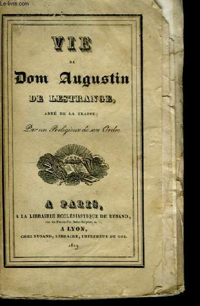 Vie de Dom Augustin de Lestrange, abb de la Trappe.