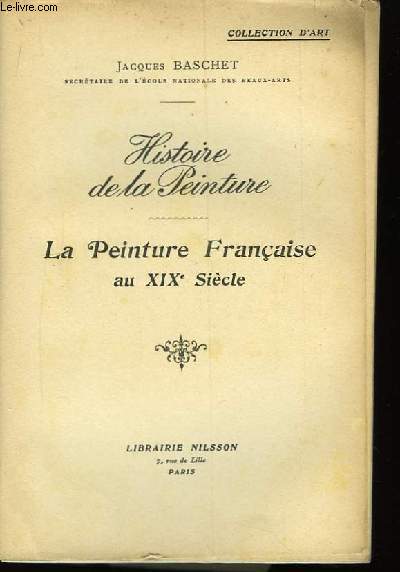 Histoire de la Peinture. La Peinture Franaise au XIXme sicle.